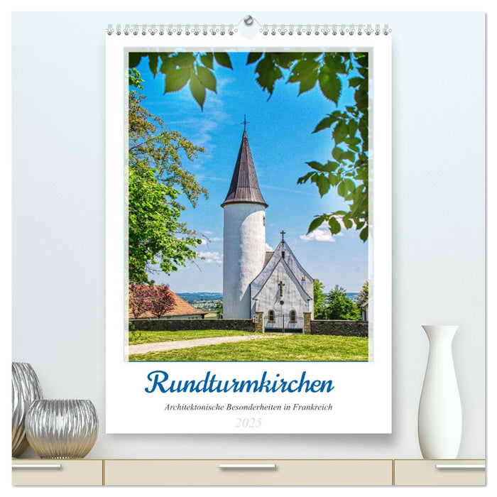 Rundturmkirchen - Architektonische Besonderheiten in Frankreich (CALVENDO Premium Wandkalender 2025)