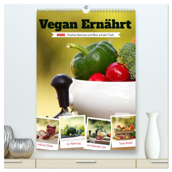 Vegan Ernährt - frisches Gemüse und Obst auf den Tisch (CALVENDO Premium Wandkalender 2025)