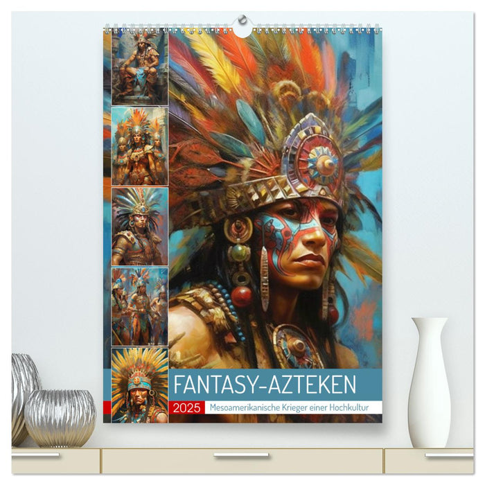 Fantasy-Azteken. Mesoamerikanische Krieger einer Hochkultur (CALVENDO Premium Wandkalender 2025)