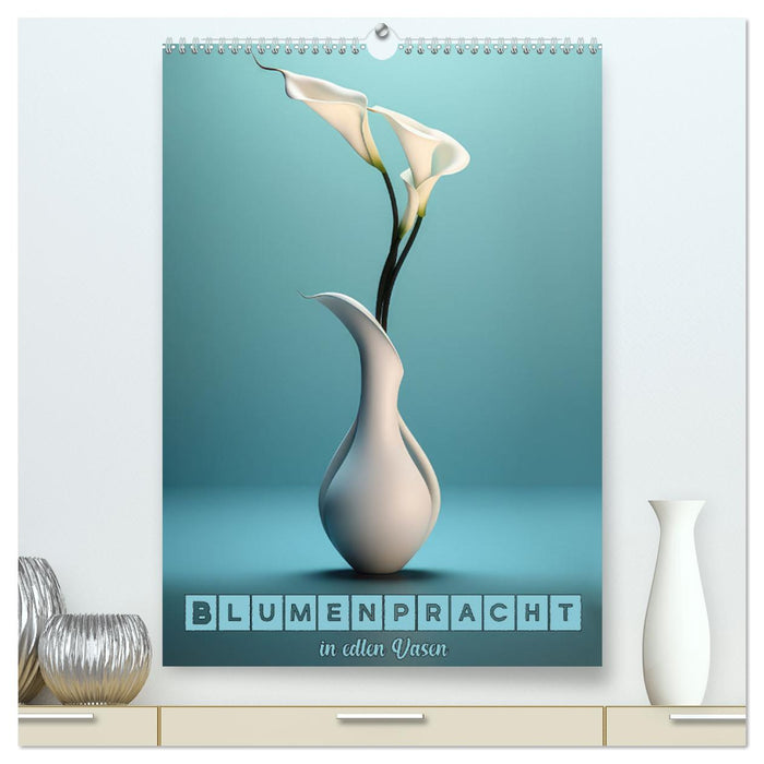 Blumenpracht in edlen Vasen (CALVENDO Premium Wandkalender 2025)