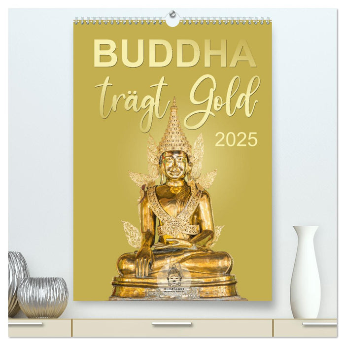 Buddha trägt Gold (CALVENDO Premium Wandkalender 2025)