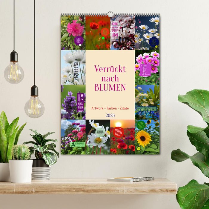 Verrückt nach BLUMEN Artwork - Farben - Zitate (CALVENDO Wandkalender 2025)