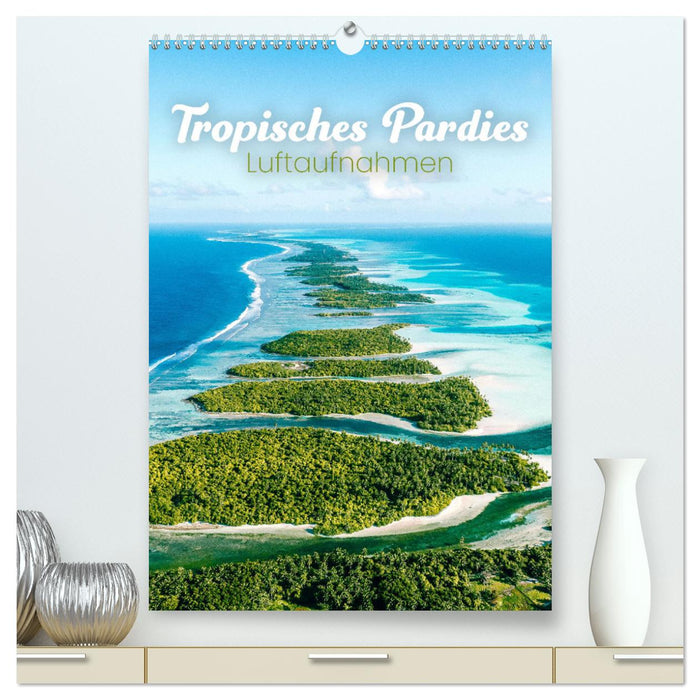 Tropisches Paradies Luftaufnahmen (CALVENDO Premium Wandkalender 2025)