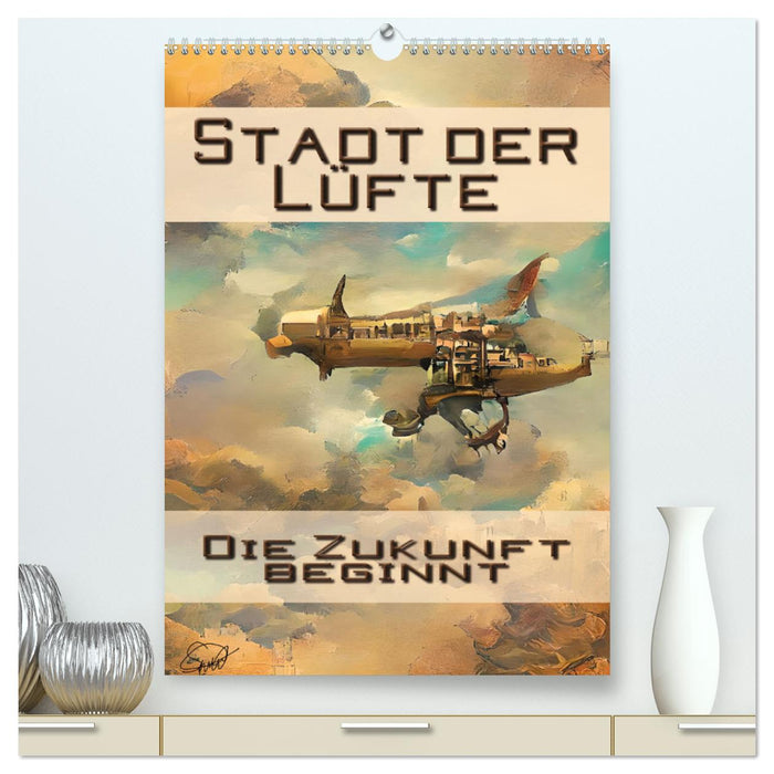 Stadt der Lüfte, die Zukunft beginnt (CALVENDO Premium Wandkalender 2025)