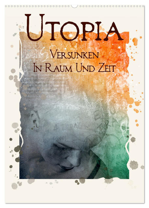 UTOPIA - versunken in Raum und Zeit (CALVENDO Wandkalender 2025)