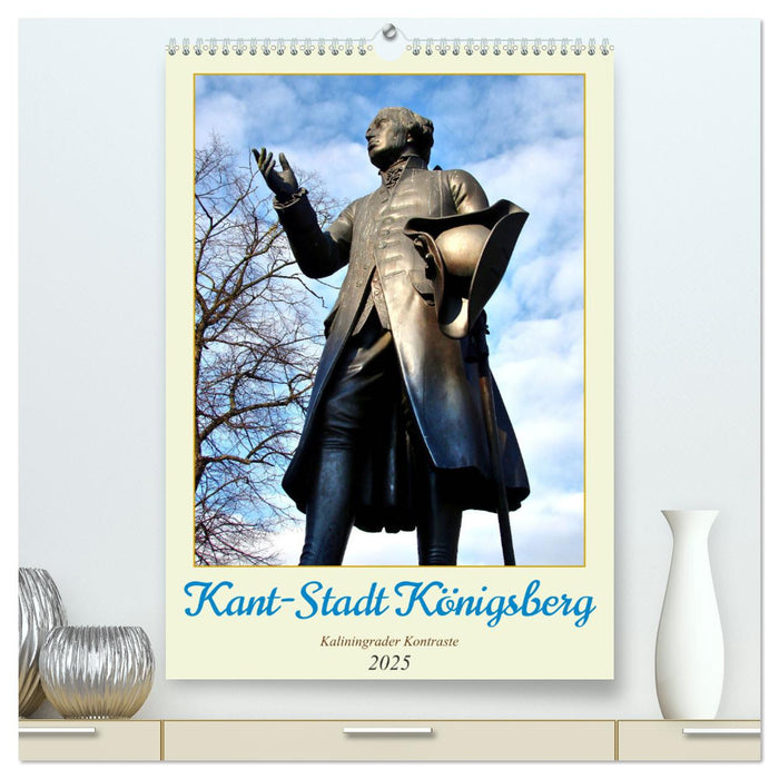 Kant-Stadt Königsberg - Kaliningrader Kontraste (CALVENDO Premium Wandkalender 2025)