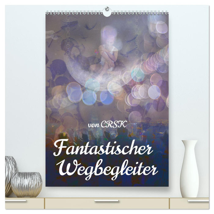 Fantastischer Wegbegleiter (CALVENDO Premium Wandkalender 2025)