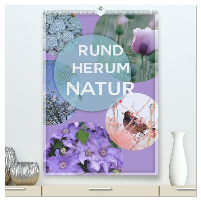 Rundherum Natur (CALVENDO Premium Wandkalender 2025)