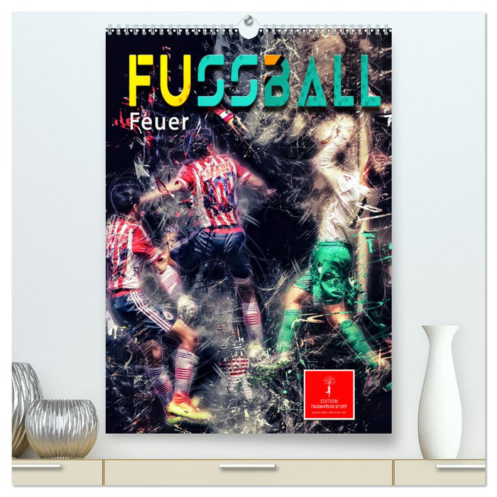 Fußball - Feuer (CALVENDO Premium Wandkalender 2025)