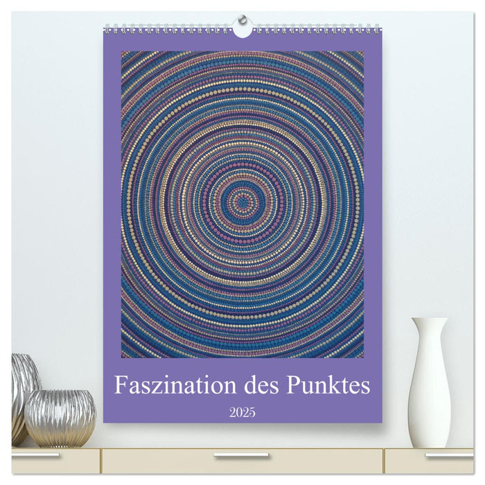 Faszination des Punktes (CALVENDO Premium Wandkalender 2025)