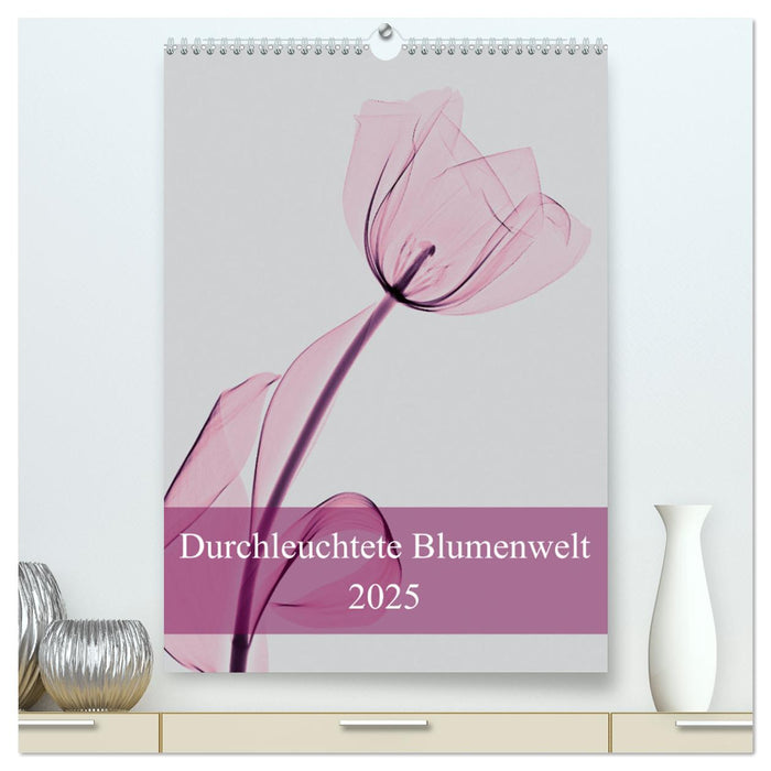 Durchleuchtete Blumenwelt 2025 (CALVENDO Premium Wandkalender 2025)