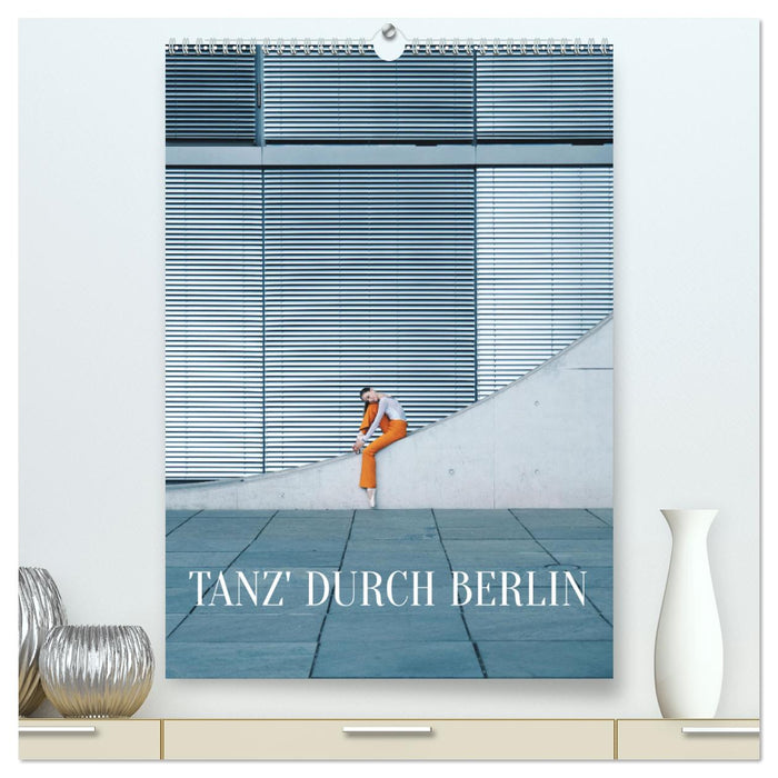 Tanz' durch Berlin (CALVENDO Premium Wandkalender 2025)