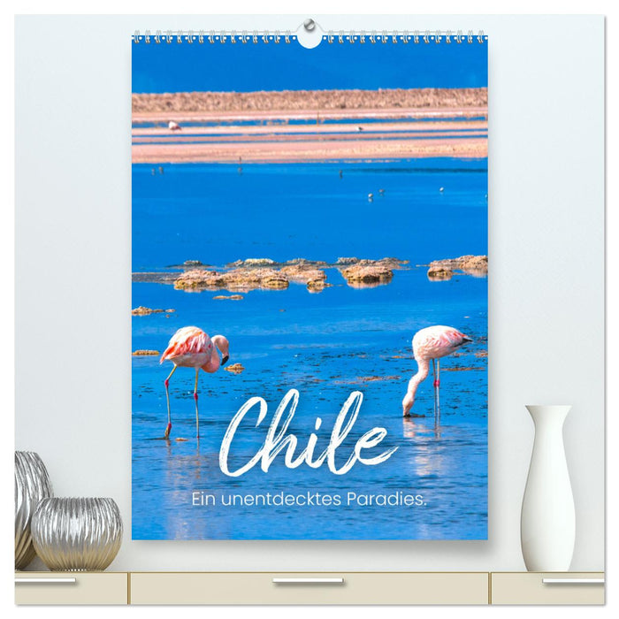 Chile - Ein unentdecktes Paradies. (CALVENDO Premium Wandkalender 2025)