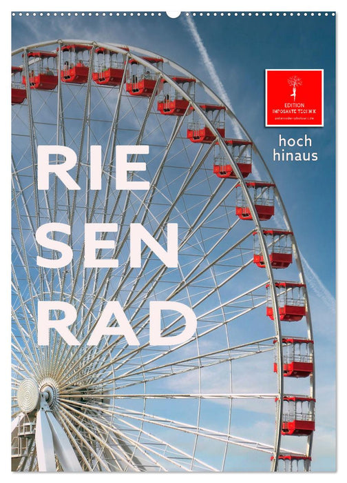 Riesenrad - hoch hinaus (CALVENDO Wandkalender 2025)