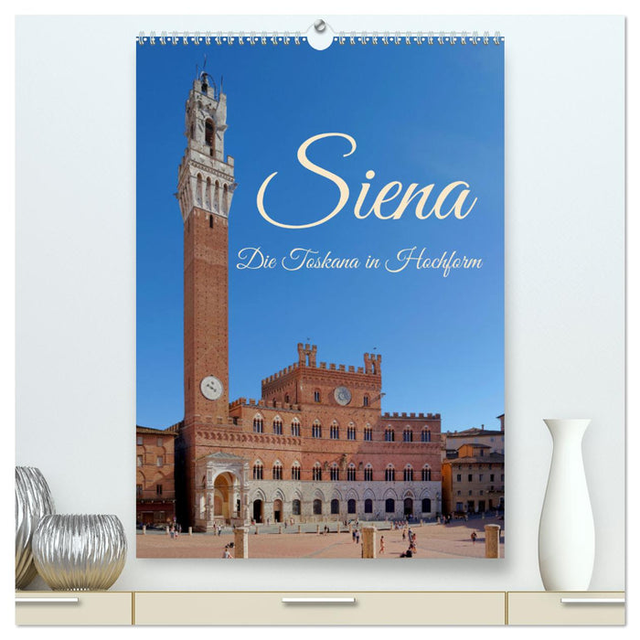 Siena - Die Toskana in Hochform (CALVENDO Premium Wandkalender 2025)