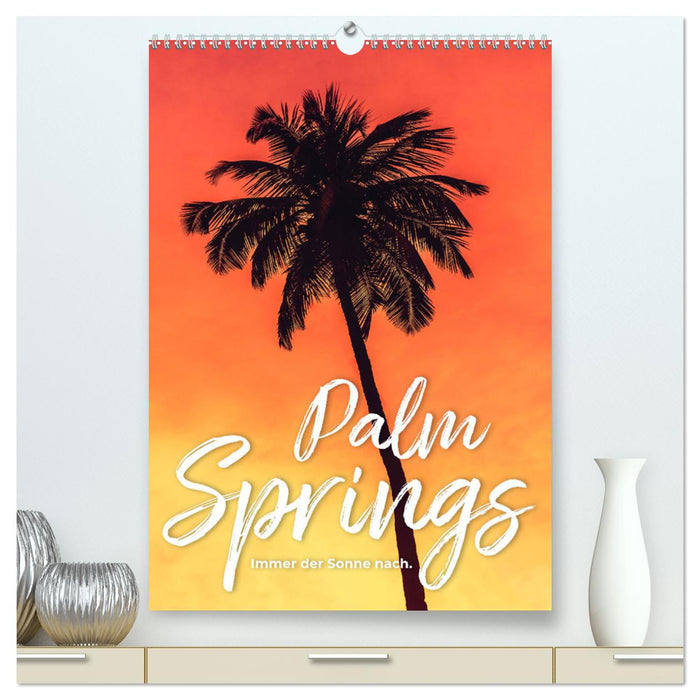 Palm Springs - Immer der Sonne nach. (CALVENDO Premium Wandkalender 2025)