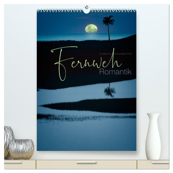 Fernweh Romantik (CALVENDO Premium Wandkalender 2025)