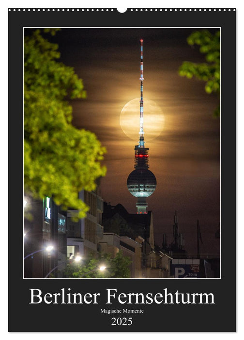 Berliner Fernsehturm - Magische Momente (CALVENDO Wandkalender 2025)