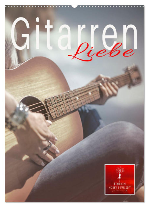 Gitarren Liebe (CALVENDO Wandkalender 2025)