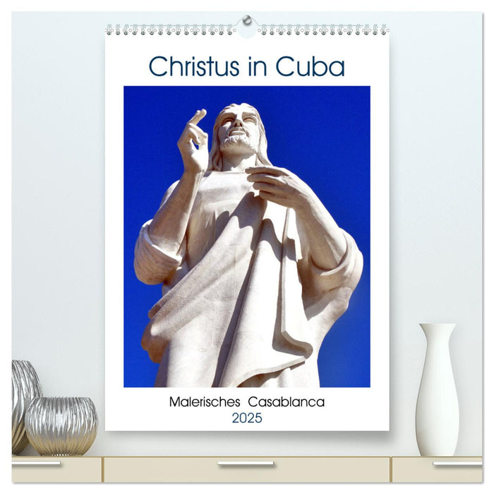 Christus in Cuba - Malerisches Casablanca (CALVENDO Premium Wandkalender 2025)