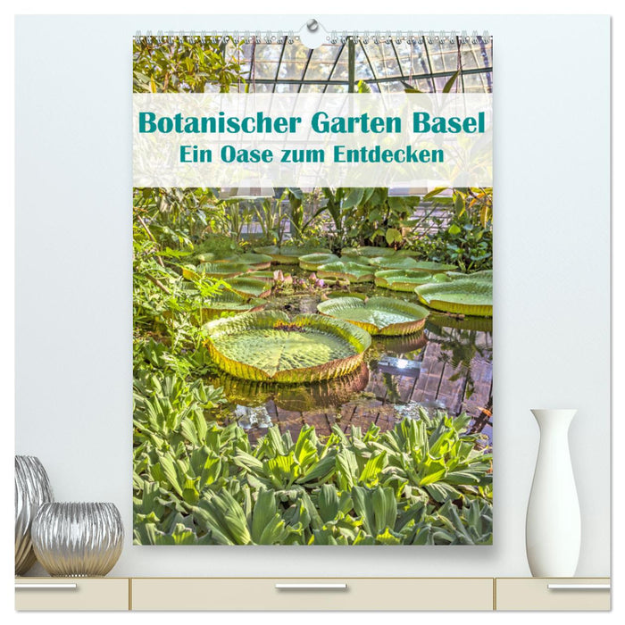 Botanischer Garten Basel - Eine Oase zum Entdecken (CALVENDO Premium Wandkalender 2025)