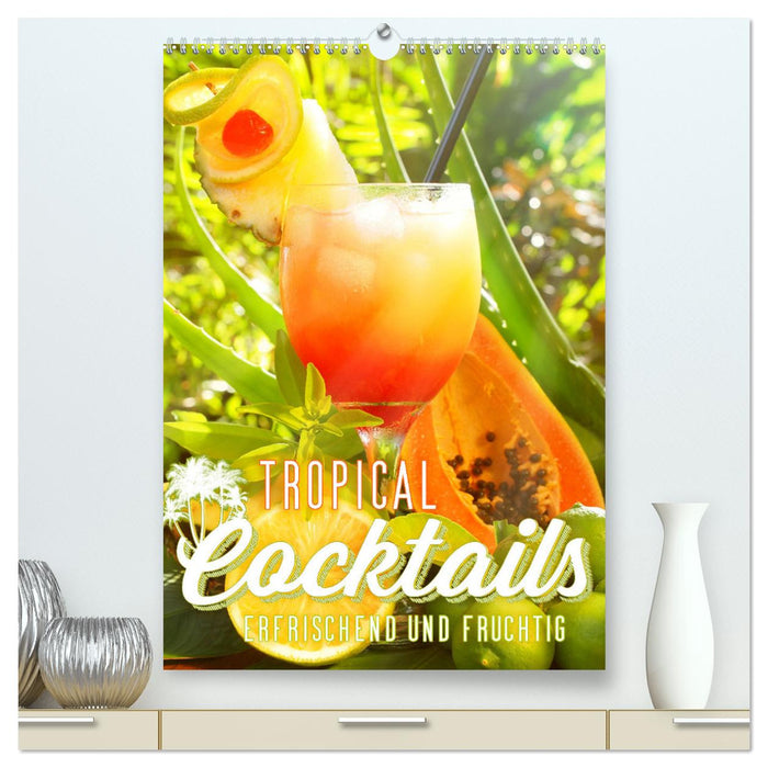 Tropical Cocktails - Erfrischend und fruchtig (CALVENDO Premium Wandkalender 2025)