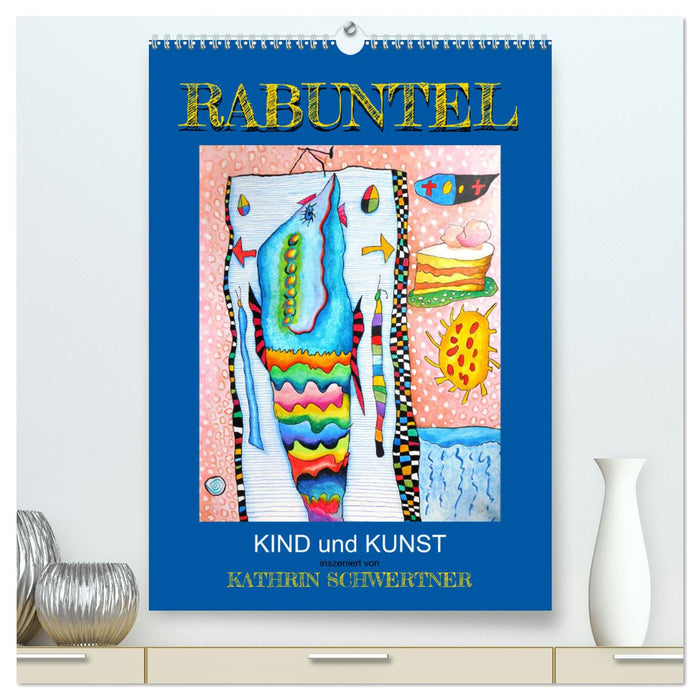 RABUNTEL KIND und KUNST inszeniert von KATHRIN SCHWERTNER (CALVENDO Premium Wandkalender 2025)