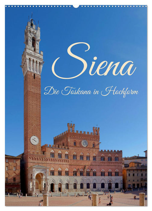 Siena - Die Toskana in Hochform (CALVENDO Wandkalender 2025)