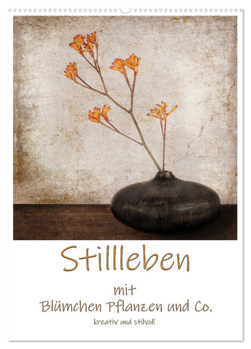 Stillleben mit Blümchen Pflanzen und Co. kreativ und stilvoll (CALVENDO Wandkalender 2025)