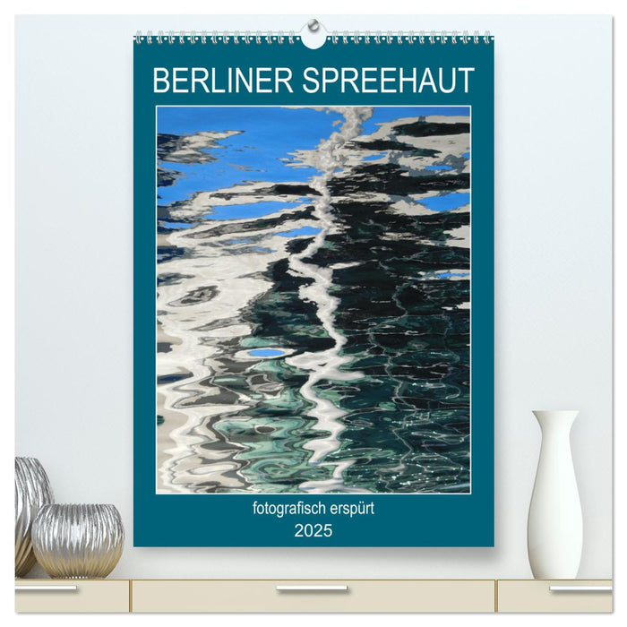 BERLINER SPREEHAUT (CALVENDO Premium Wandkalender 2025)