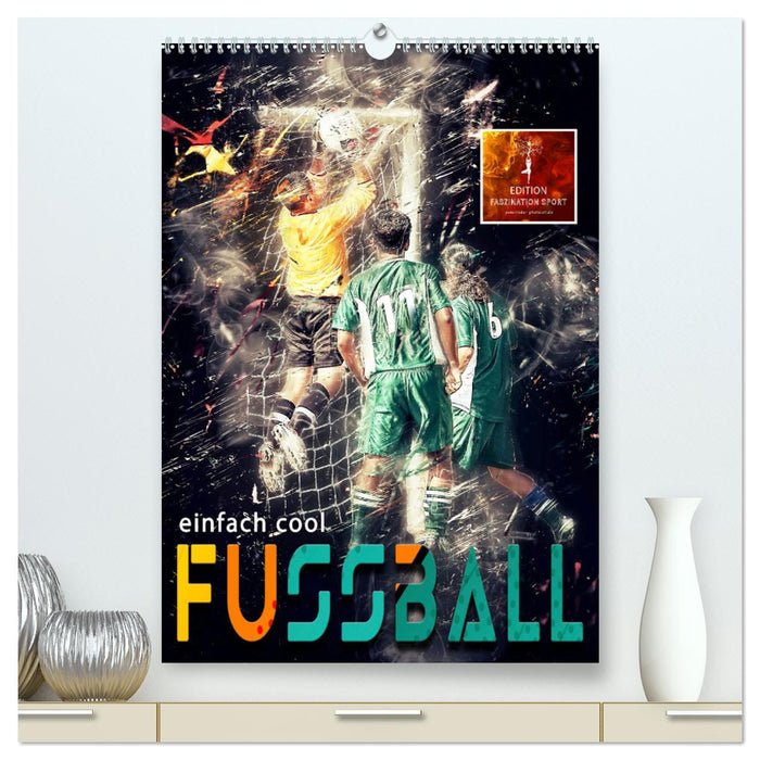 Fussball - einfach cool (CALVENDO Premium Wandkalender 2025)