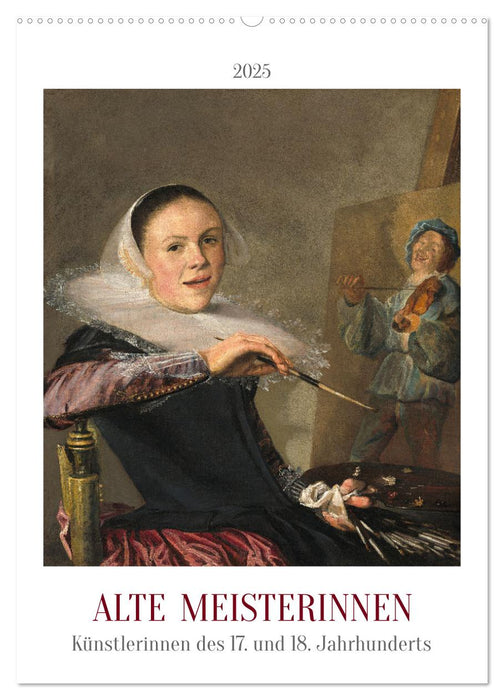 Alte Meisterinnen - Künstlerinnen des 17. und 18. Jahrhunderts (CALVENDO Wandkalender 2025)