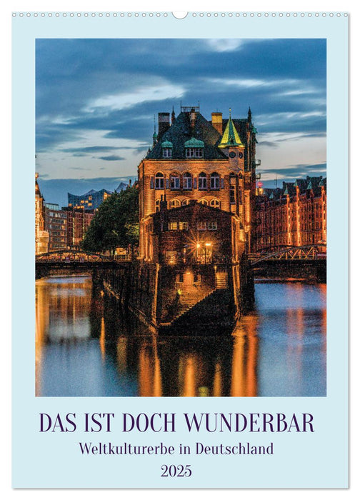 Das ist doch wunderbar. Weltkulturerbe in Deutschland (CALVENDO Wandkalender 2025)