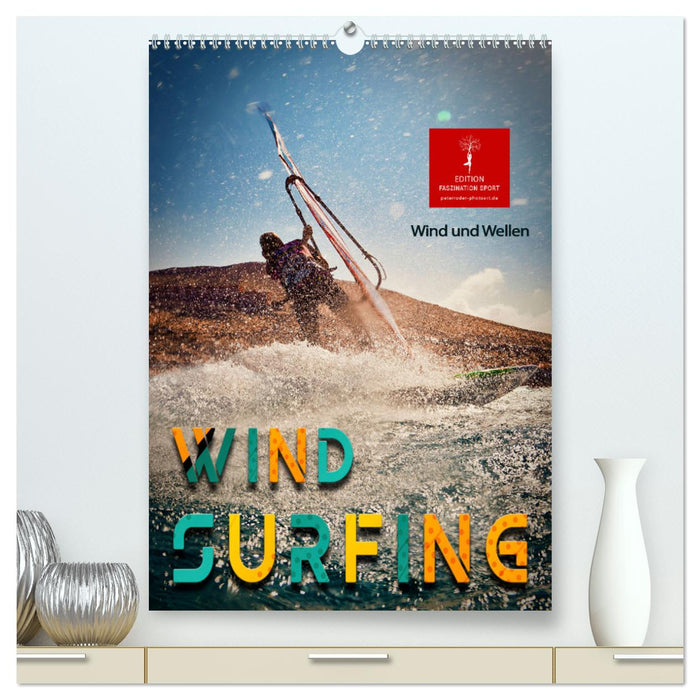 Windsurfing - Wind und Wellen (CALVENDO Premium Wandkalender 2025)