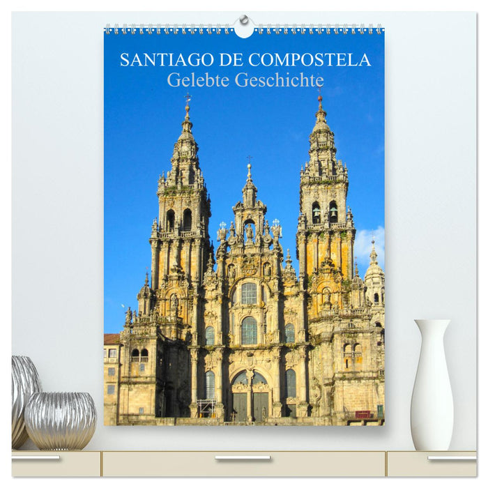 Santiago de Compostela - Gelebte Geschichte (CALVENDO Premium Wandkalender 2025)