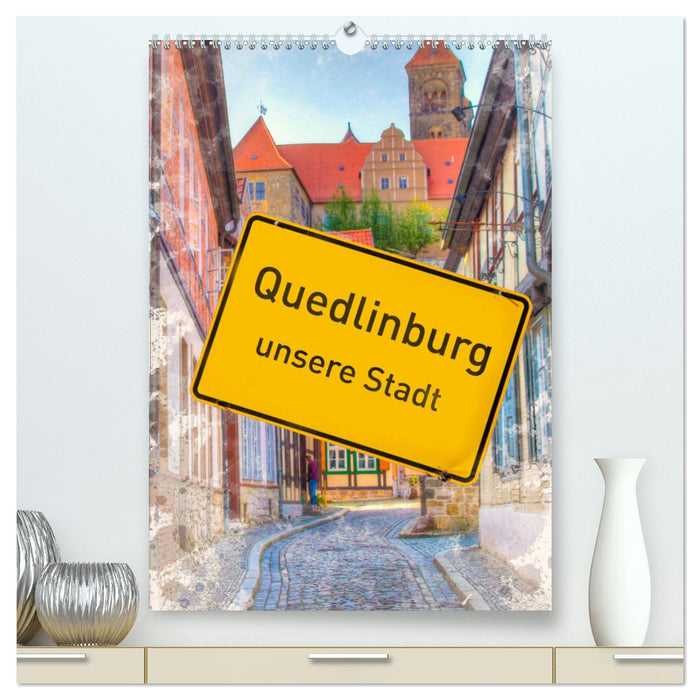 Quedlinburg - unsere Stadt (CALVENDO Premium Wandkalender 2025)