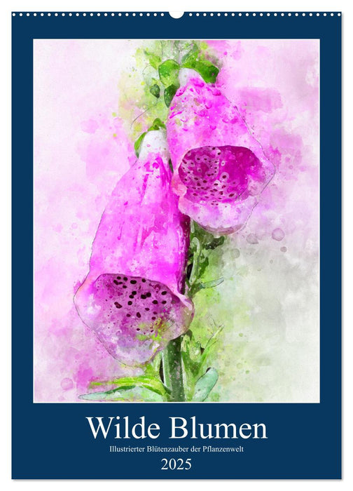 Wilde Blumen - Illustrierter Blütenzauber der Pflanzenwelt (CALVENDO Wandkalender 2025)