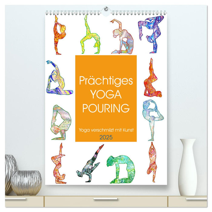 Prächtiges Yoga Pouring - Yoga verschmilzt mit Kunst (CALVENDO Premium Wandkalender 2025)