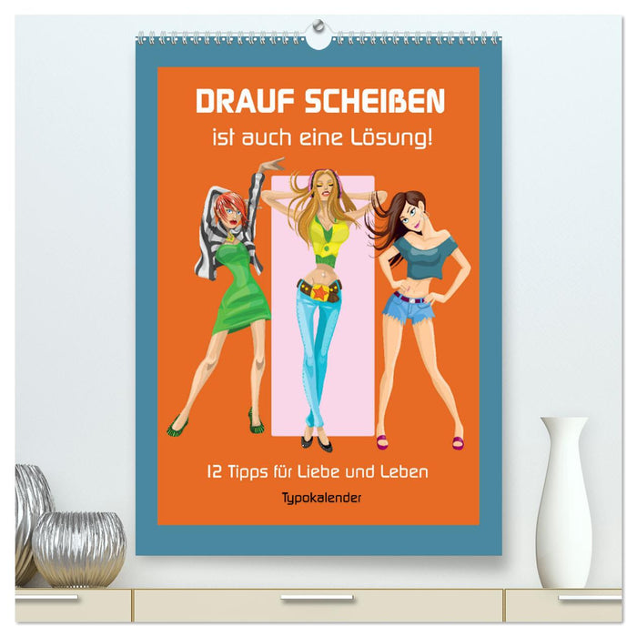 Drauf Scheißen ist auch eine Lösung! 12 Tipps für Liebe und Leben (CALVENDO Premium Wandkalender 2025)