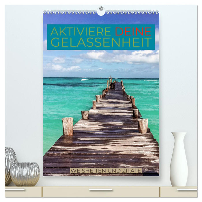 Aktiviere deine Gelassenheit Weisheiten und Zitate (CALVENDO Premium Wandkalender 2025)