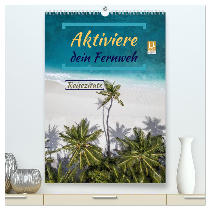Aktiviere dein Fernweh Reisezitate (CALVENDO Premium Wandkalender 2025)