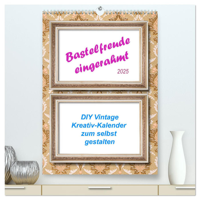 Bastelfreude eingerahmt (CALVENDO Premium Wandkalender 2025)