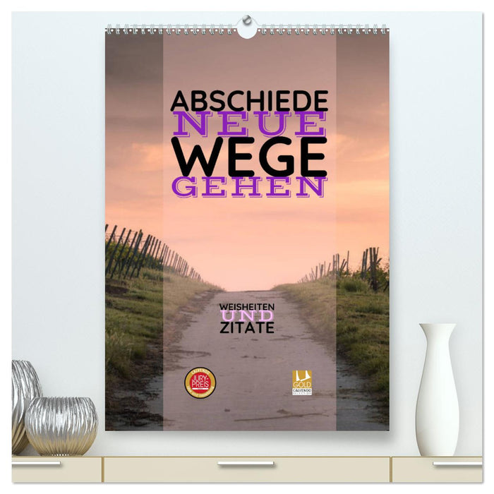 ABSCHIEDE NEUE WEGE GEHEN Weisheiten und Zitate (CALVENDO Premium Wandkalender 2025)