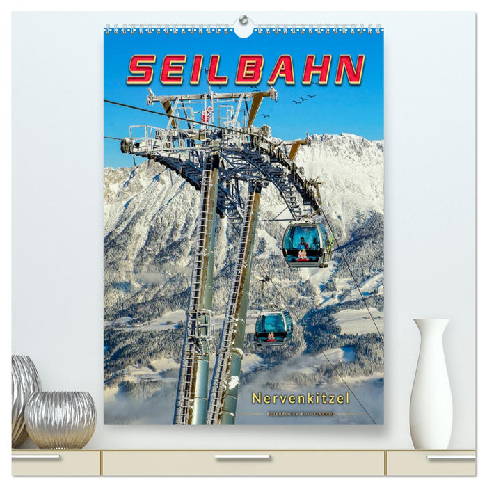 Nervenkitzel Seilbahn (CALVENDO Premium Wandkalender 2025)