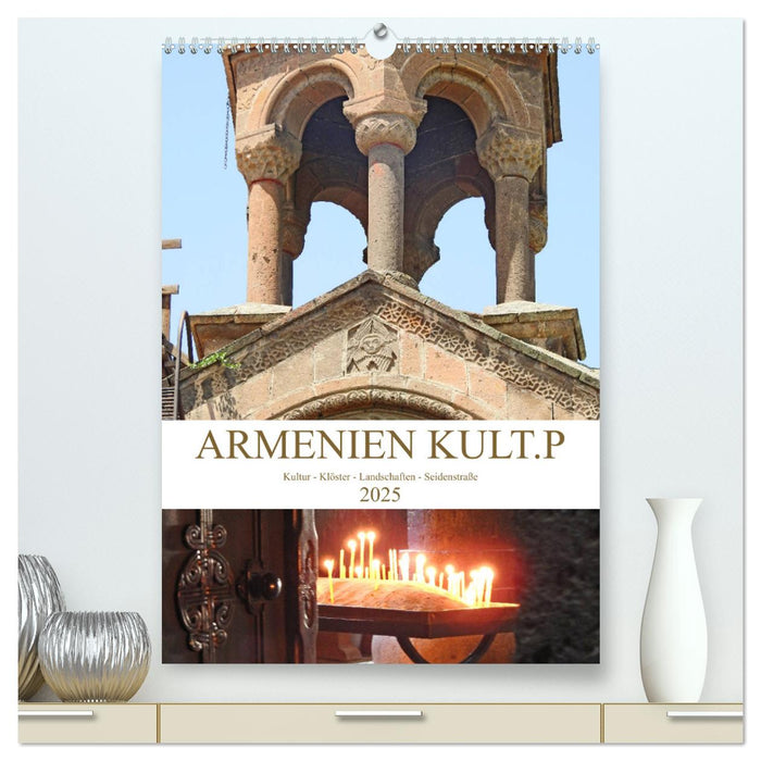 Armenien KULT.P - Kultur - Klöster - Landschaften - Seidenstraße (CALVENDO Premium Wandkalender 2025)