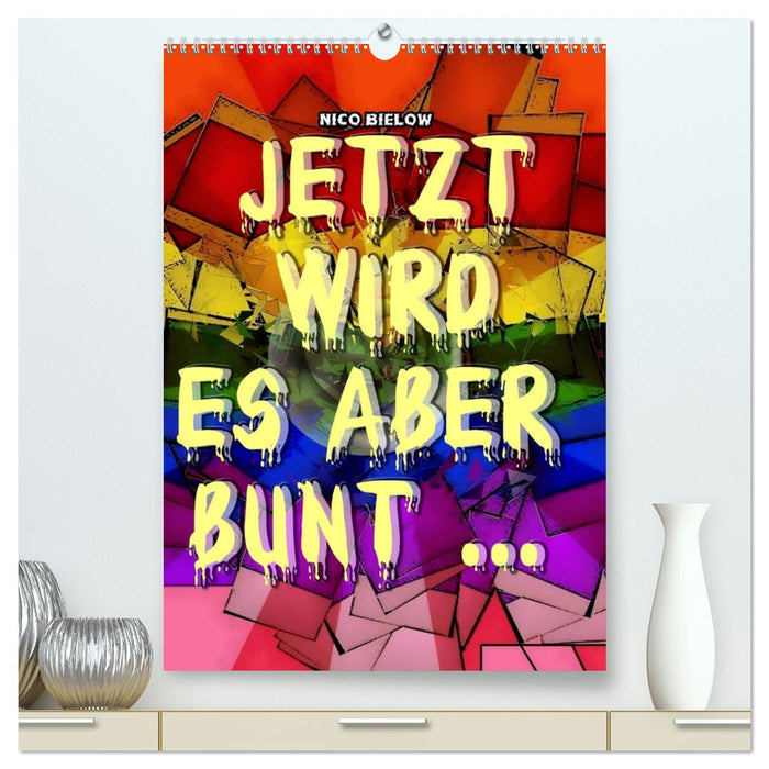 Jetzt wird es aber bunt... (CALVENDO Premium Wandkalender 2025)