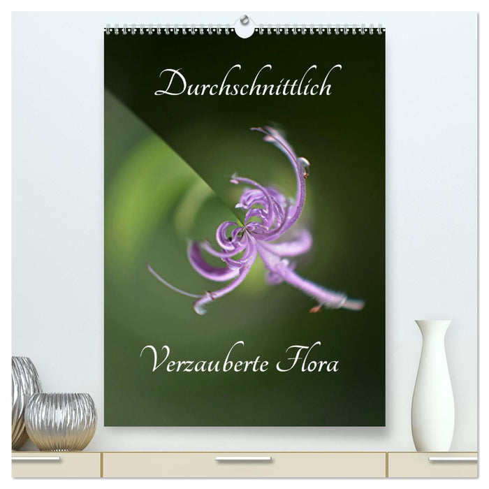 Durchschnittlich - Verzauberte Flora (CALVENDO Premium Wandkalender 2025)