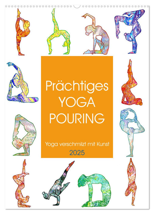 Prächtiges Yoga Pouring - Yoga verschmilzt mit Kunst (CALVENDO Wandkalender 2025)