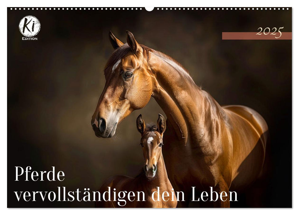 Pferde vervollständigen dein Leben (CALVENDO Wandkalender 2025)