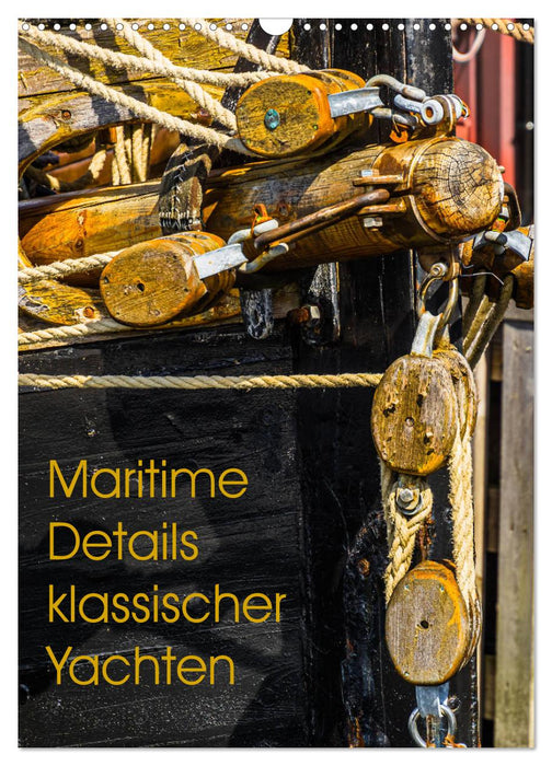 Maritime Details klassischer Yachten (CALVENDO Wandkalender 2025)